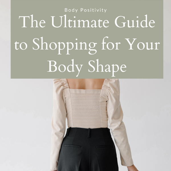 The Ultimate Guide for Shopping your Body Shape